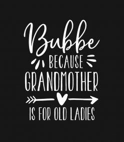 Bubbe - Grandmother is For Old Ladies PNG Free Download