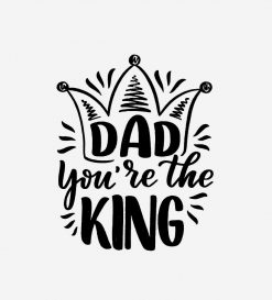 Dad You re the King Black White Father s Day PNG Free Download