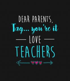 Dear Parents - Tag Youre It Love Teacher Funny PNG Free Download