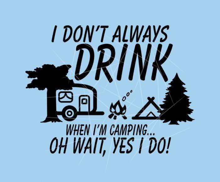Don't Always Drink- Yes I Do - Camping Party PNG Free Download