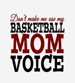 Dont Make Me Use My Basketball Mom Voice PNG Free Download