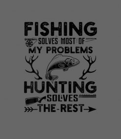 Fishing Solves Most Of My Problems Hunting Solves PNG Free Download