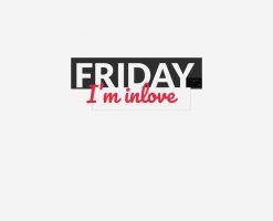 Friday Im In Love TGIF Weekend Party Everyday PNG Free Download