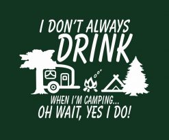 Funny! Don't Always Drink- Yes I Do - Camping PNG Free Download