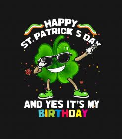 Happy St Patricks Day And Yes Its My Birthday PNG Free Download
