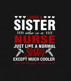 I Have A Sister Who Is A Nurse - Nurse Day gift PNG Free Download