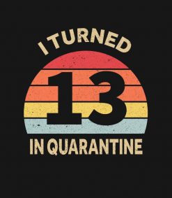I Turned 13 In Quarantine PNG Free Download