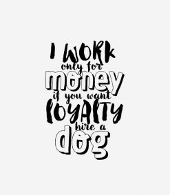 I Work For Money Funny Sarcastic Job Loyalty PNG Free Download