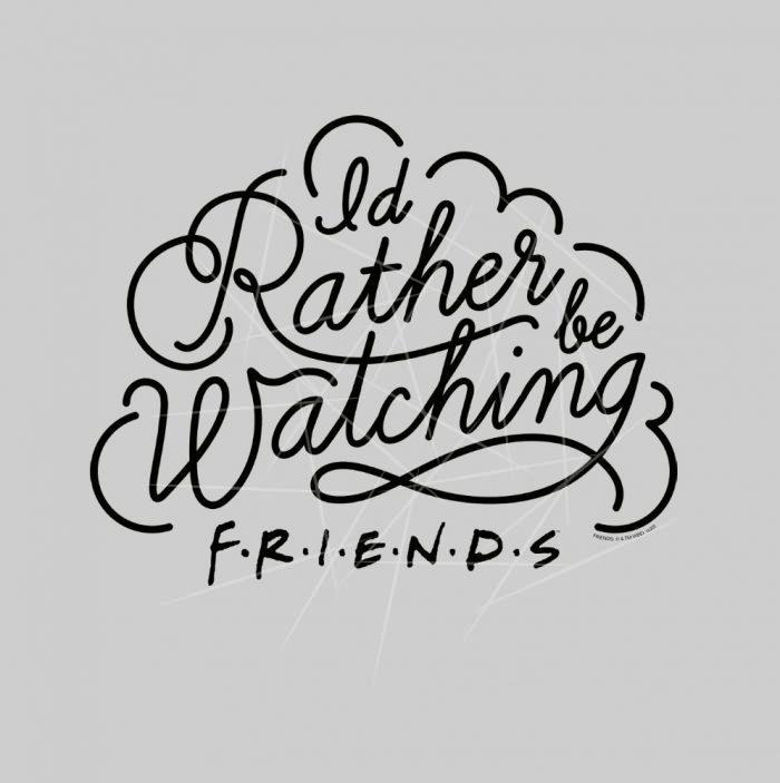 Id Rather be Watching FRIENDS Script PNG Free Download