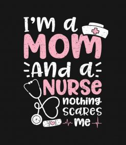 I'm A Mom And A Nurse Nothing Scares Me PNG Free Download