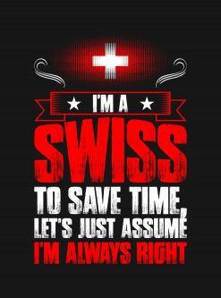 Im A Swiss Always Right T PNG Free Download