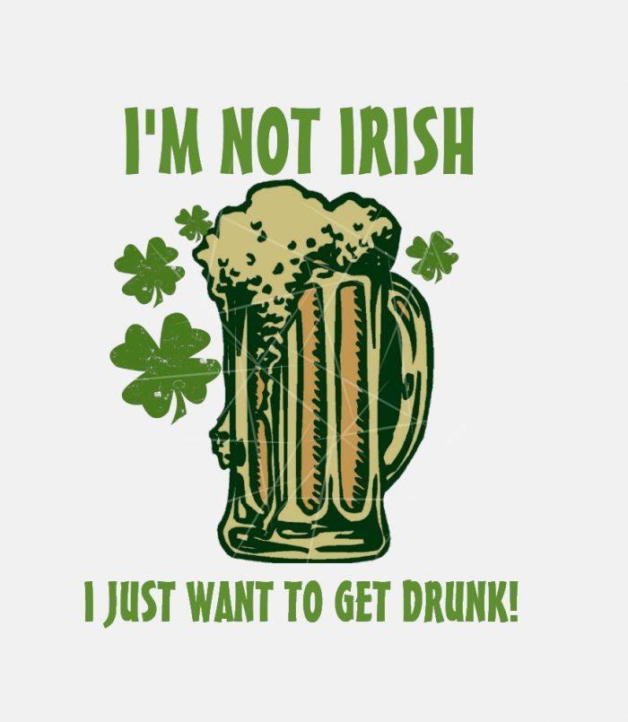 Im Not Irish I Just Want To Get Drunk! PNG Free Download
