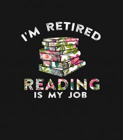 Im retired reading is my job PNG Free Download