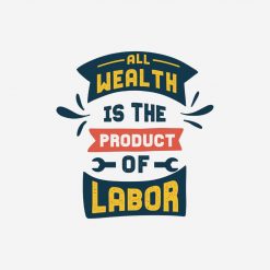Labor day all wealth is the product of labor PNG Free Download