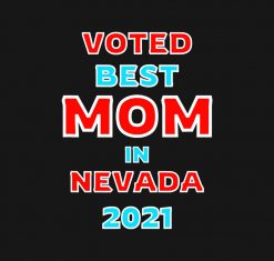 Mothers Day Voted Best Mom In Nevada 2021 Gift PNG Free Download