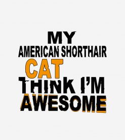 My American Shorthair Cat Think I Am Awesome PNG Free Download