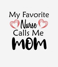 My Favorite Nurse Call Me MOM PNG Free Download