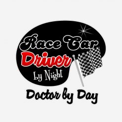 Race Car Driver by Night Doctor by Day PNG Free Download