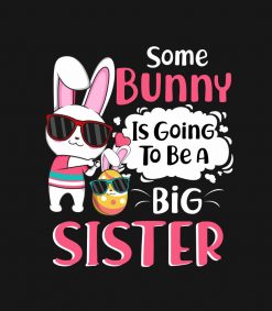 Some Bunny Is Going To Be A Sister Easter PNG Free Download