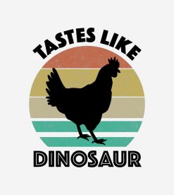 Tastes Like Dinosaur Funny Chicken Dinosaur Lover PNG Free Download