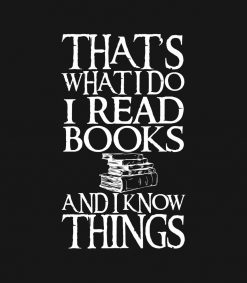 Thats What I Do I Read Books And I Know Things PNG Free Download