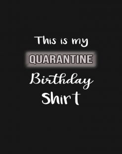 This Is My Quarantine Birthday Shirt PNG Free Download