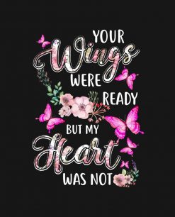 Your Wings Were Ready But My Heart Was Not Butterf PNG Free Download