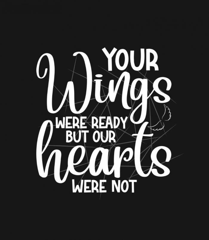 Your wings were ready but our Hearts Were not PNG Free Download