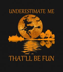 underestimate me thatll be fun witch for women PNG Free Download