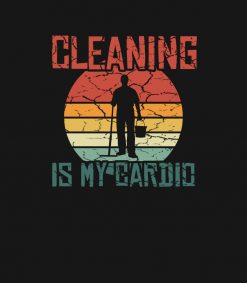 Cleaning is my Cardio - Funny Janitor - House clean SVG