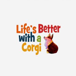 LIfes better with a corgi with Corgi PNG Free Download
