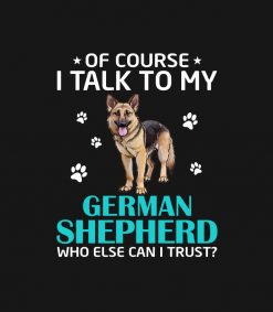 Of Course I Talk To My German Shepherd Funny PNG Free Download