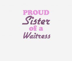 Proud Sister of a Waitress SVG