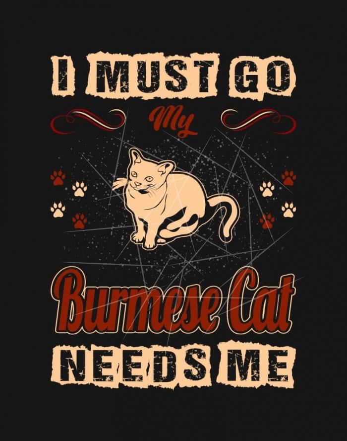 I Must Go My Burmese Cat Needs Me Pets Love T PNG Free Download