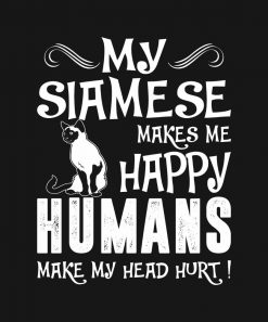 Siamese Makes Me Happy Humans Make Head Hurt PNG Free Download