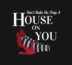 Don't Make Me Drop a House on You PNG Free Download