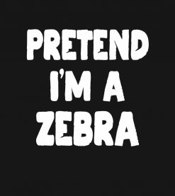 Pretend I'm A Zebra Funny Easy Halloween Costume PNG Free Download