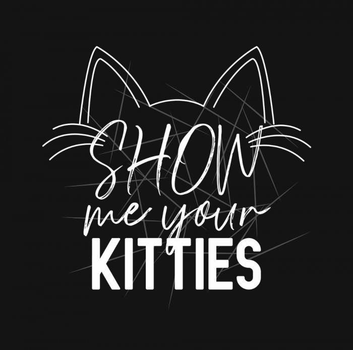 Show Me Your Kitties Quote Funny Joke Typography Png Design PNG Free Download