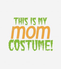 This is my MOM Halloween funny Costume PNG Free Download