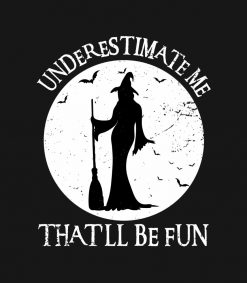 Underestimate Me That'll Be Fun Vintage Witch PNG Free Download