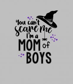 You Can't Scare Me I'm A Mom Of Boys Funny Shirt PNG Free Download